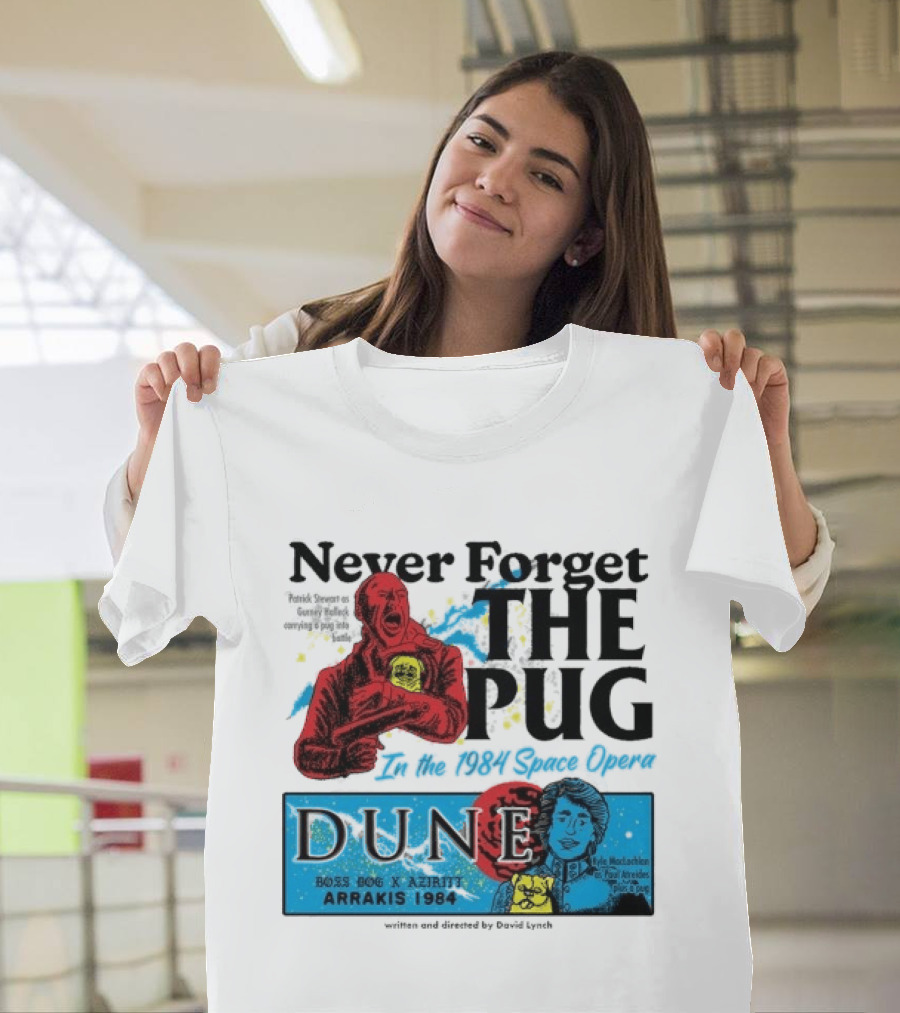 Never Forget The Pug In The 1984 Space Opera Dune Arrakis 1984 Boss Dog X Azhir K Kyle Maclachlan Cult Movies T-Shirt