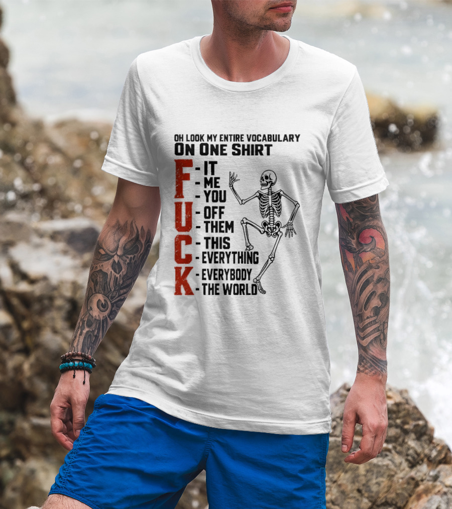 Oh Look My Entire Vocabulary On One Skeleton Dance It Me You Off Them This Everything Everybody The World T-Shirt
