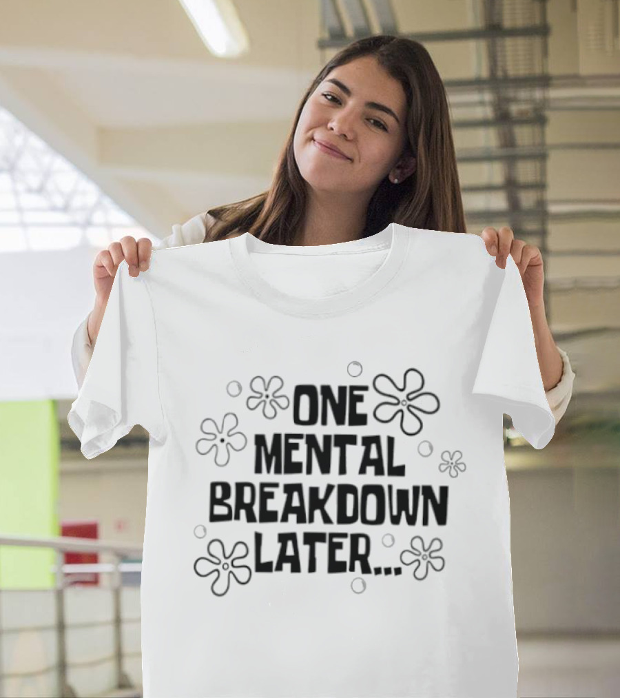 One Mental Breakdown Later SpongeBob Time Card Style Flowers T-Shirt