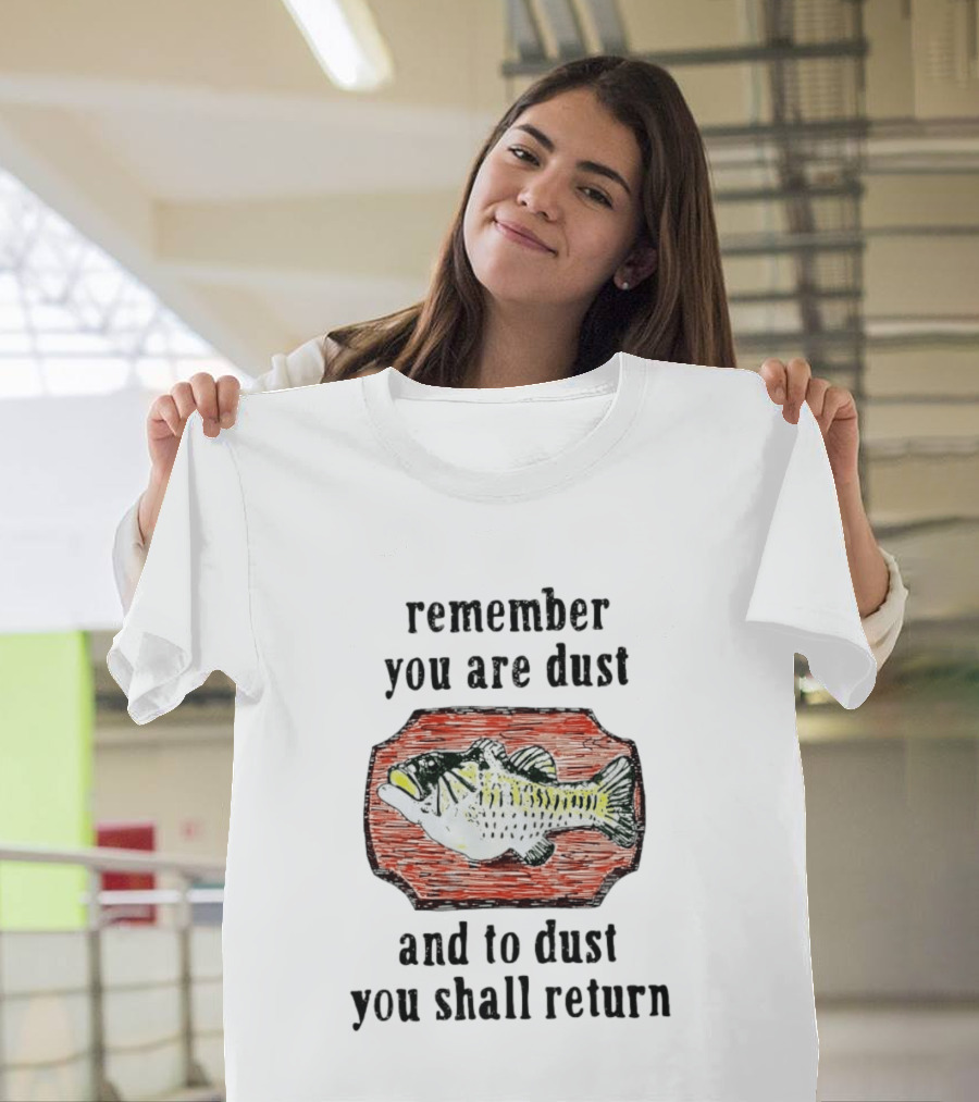 Remember You Are Dust And To Dust You Shall Return Fish T-Shirt