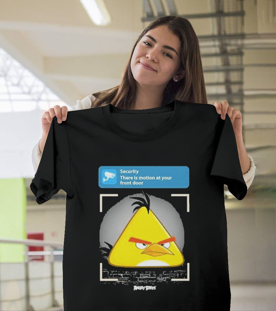 Angry Birds Security Alert There Is Motion At Your Front Door T-Shirt