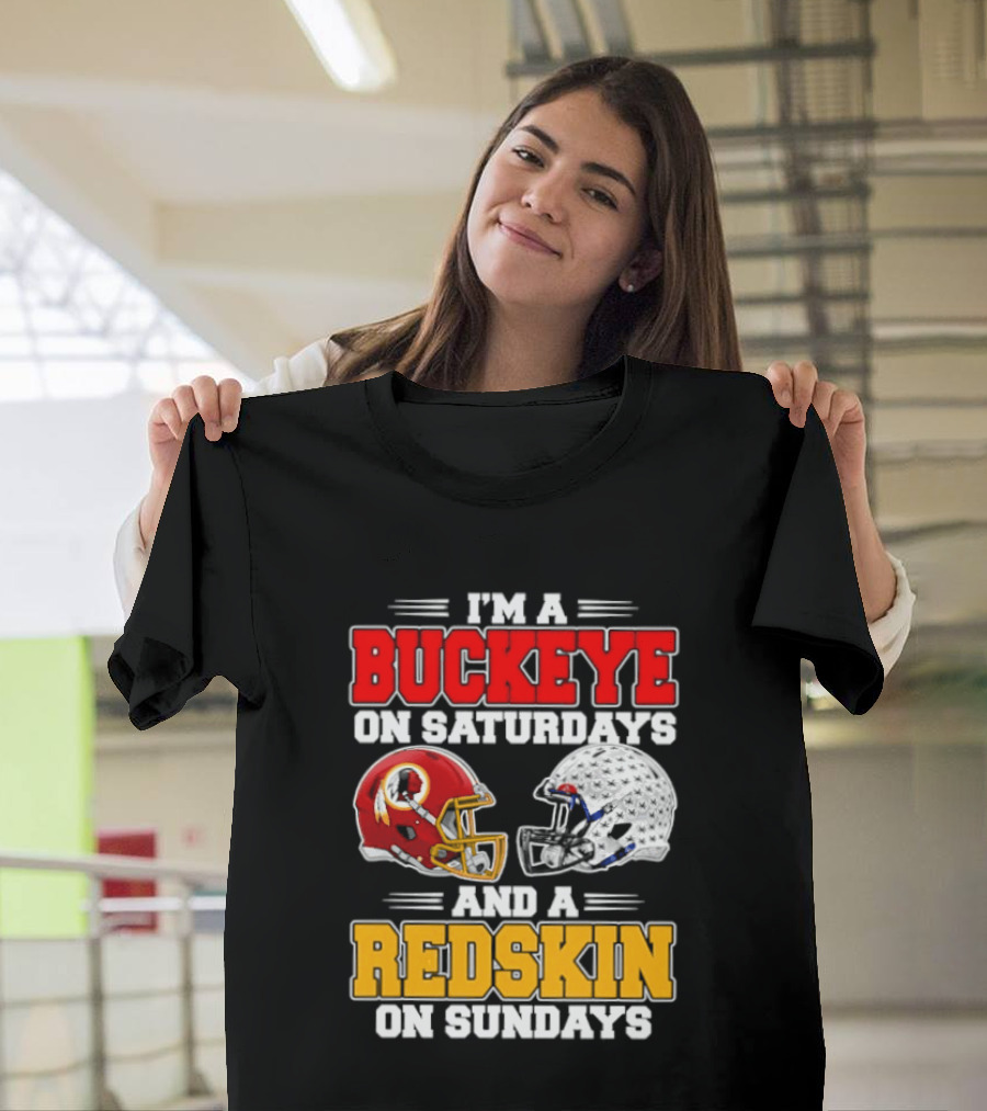 I'm A Buckeye On Saturdays And A Redskin On Sundays Football Loyalty T-Shirt