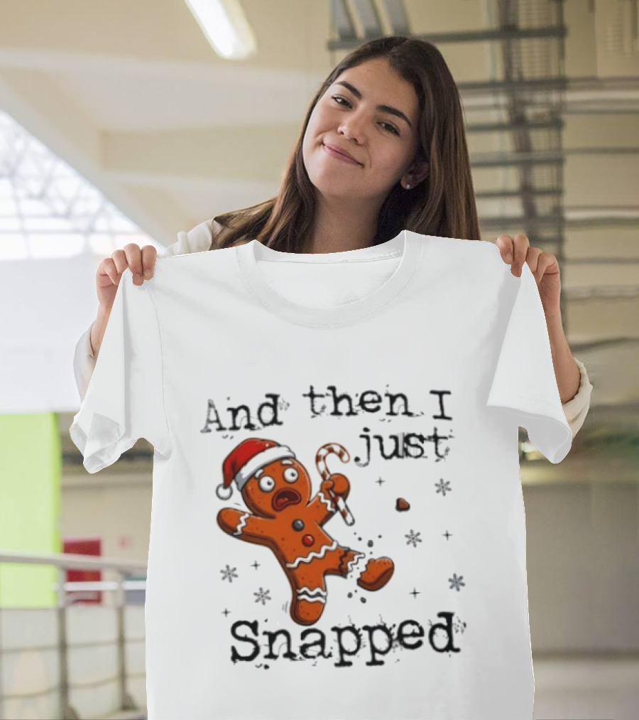 And Then I Just Snapped Gingerbread Man Christmas Santa Candy Cane T-Shirt