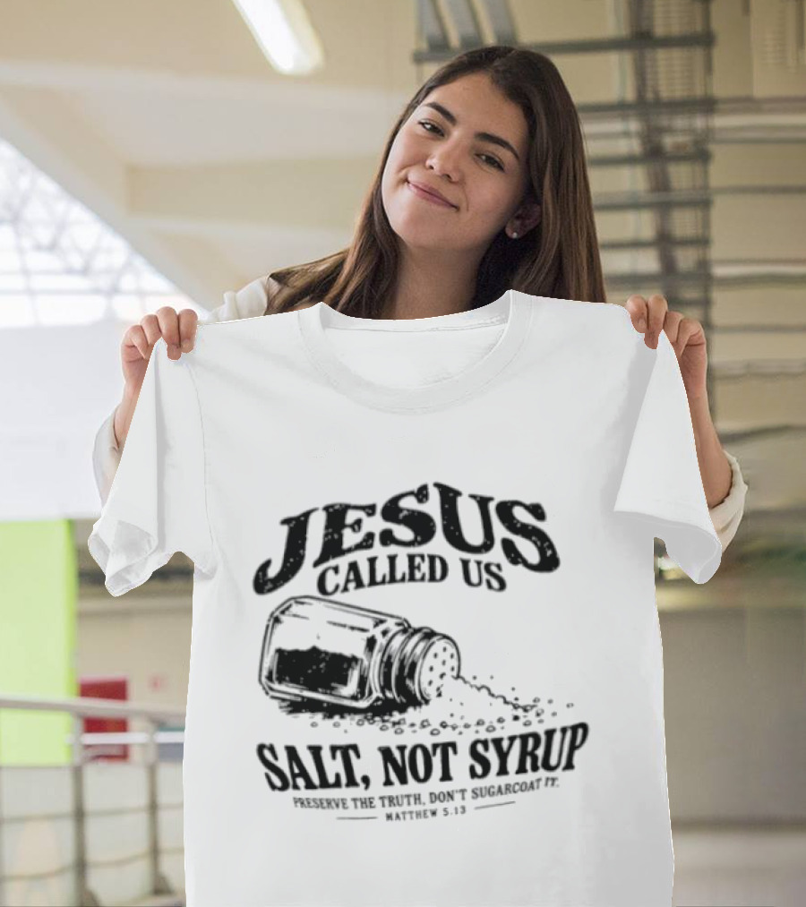 Jesus Called Us Salt Not Syrup Preserve The Truth Don't Sugarcoat It Matthew 5 13 Salt Shaker T-Shirt