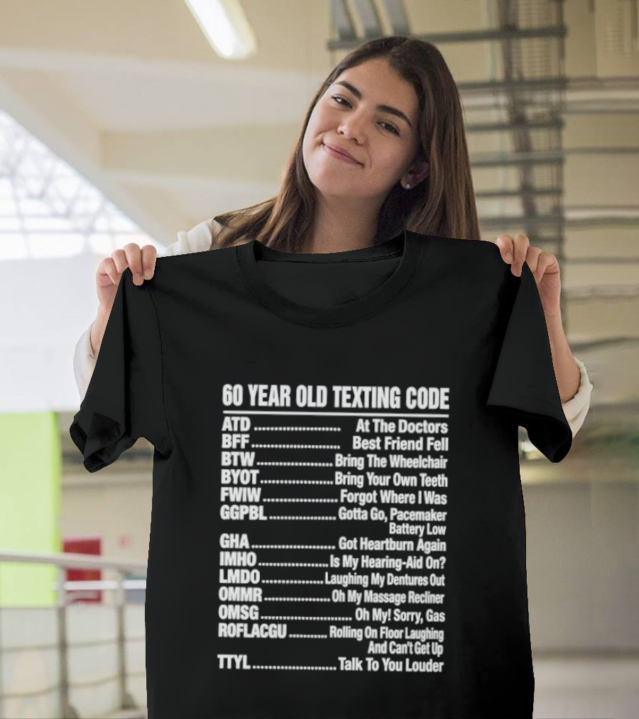 60 Year Old Texting Code 60th Birthday Funny Acronym List T-Shirt
