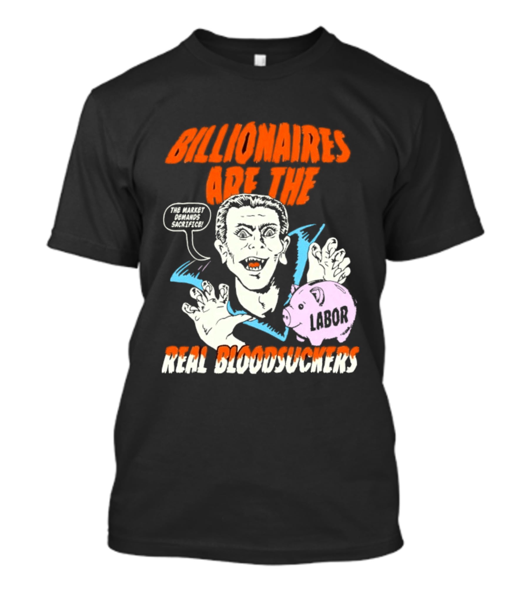 Billionaires Are The Real Bloodsuckers Labor Vampire T-Shirt