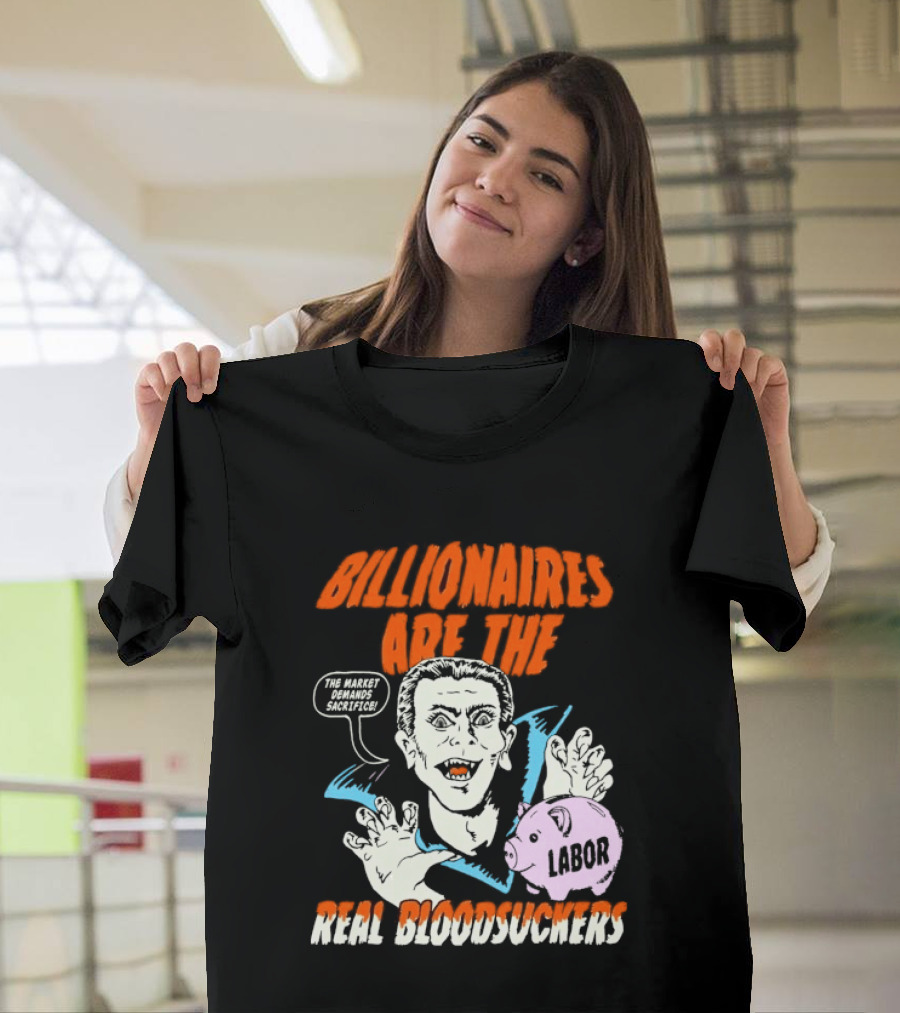 Billionaires Are The Real Bloodsuckers Labor Vampire T-Shirt