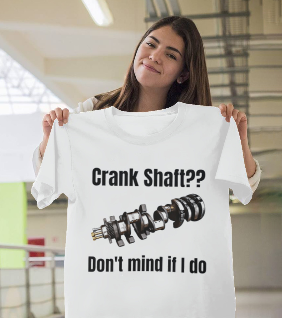 Crank Shaft Don't Mind If I Do Mechanical Humor T-Shirt
