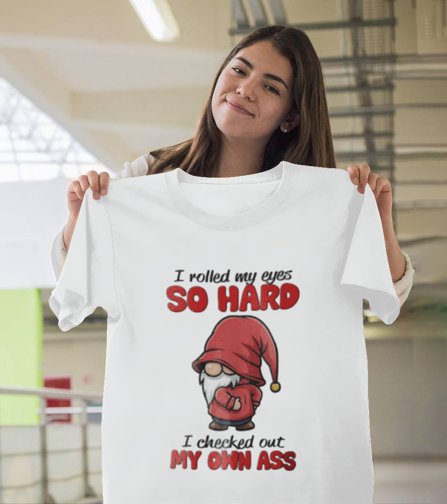 I Rolled My Eyes So Hard I Checked Out My Own Ass Gnome Red Hat T-Shirt
