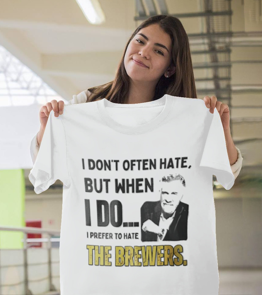 I Don't Often Hate But When I Do I Prefer To Hate The Brewers T-Shirt