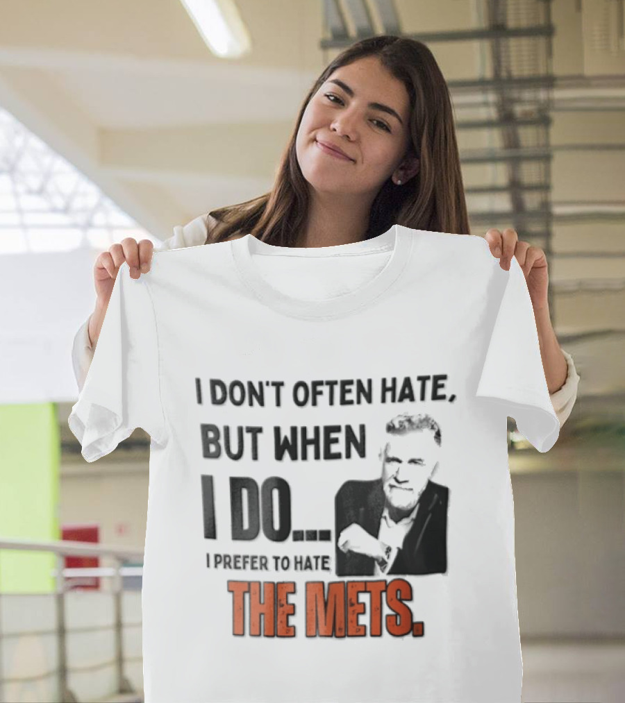New York Mets I Don't Often Hate But When I Do I Prefer To Hate The Mets T-Shirt
