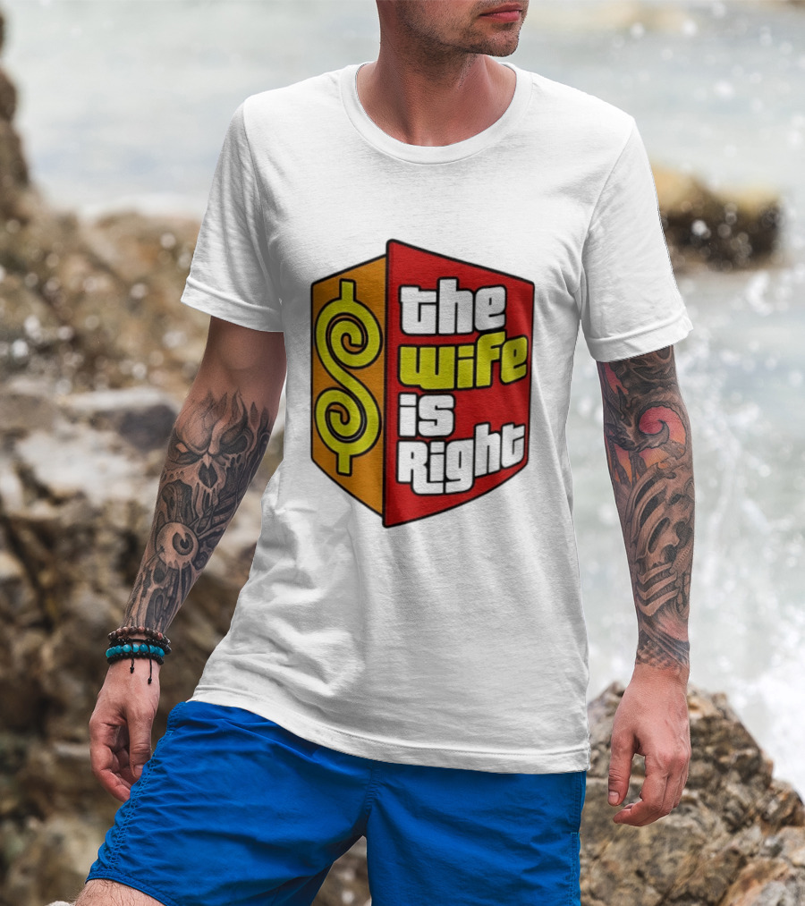 The Wife Is Right Dollar Sign T-Shirt