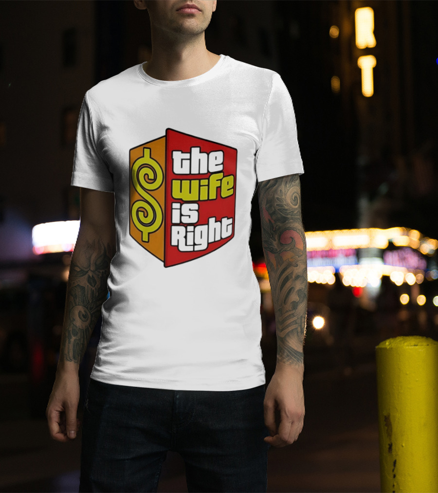 The Wife Is Right Dollar Sign T-Shirt