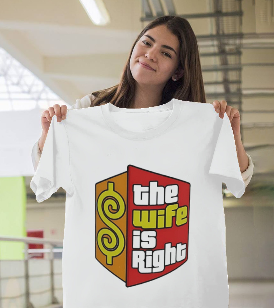 The Wife Is Right Dollar Sign T-Shirt