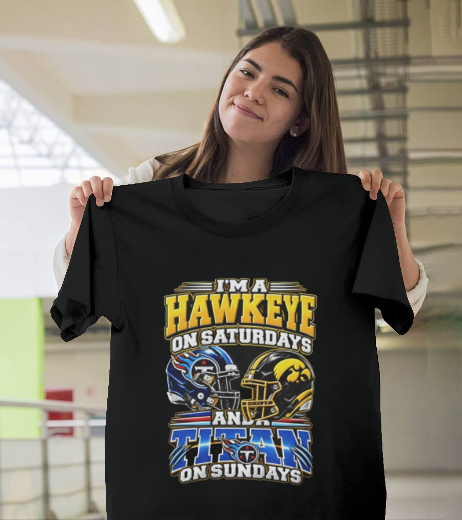 I'm A Hawkeye On Saturdays And A Titan On Sundays Football Helmets T-Shirt