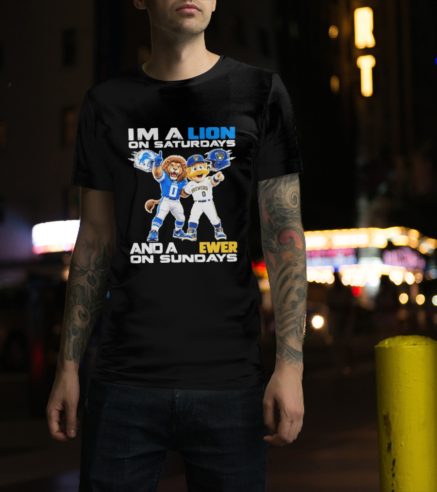 I'm A Lion On Saturdays And A Brewer On Sundays Detroit Lions Milwaukee Brewers Sports Fan T-Shirt