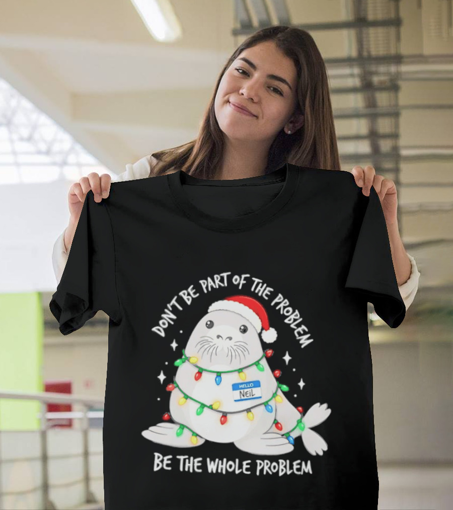 Don't Be Part Of The Problem Be The Whole Problem Walrus Christmas Lights T-Shirt