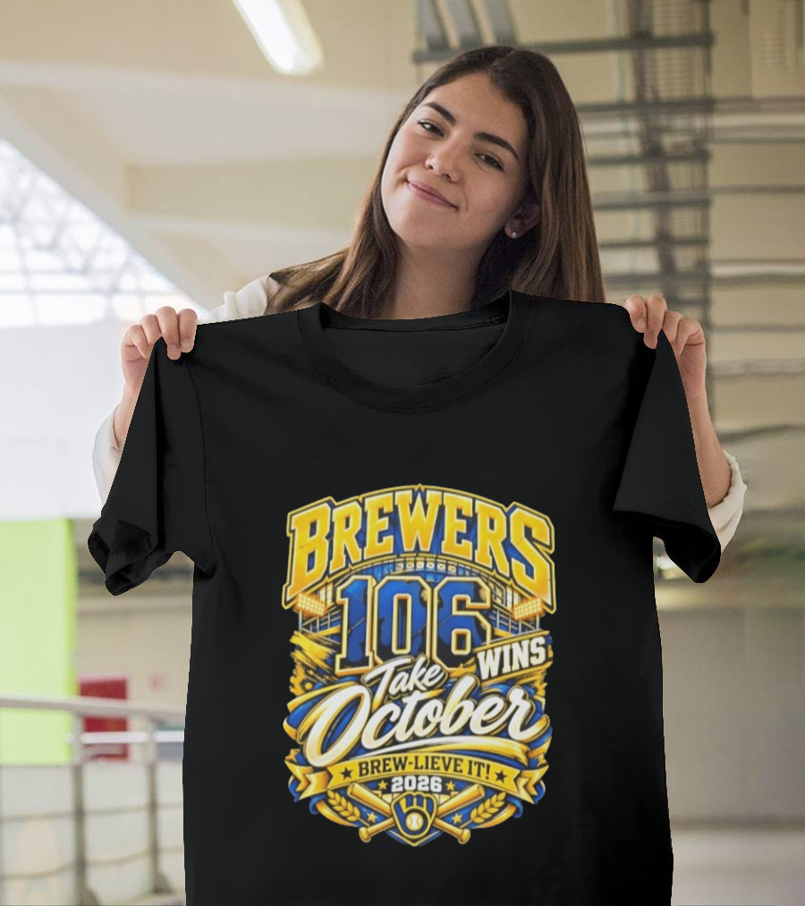 Brewers 106 Wins Take October Brew Lieve It 2026 T-Shirt