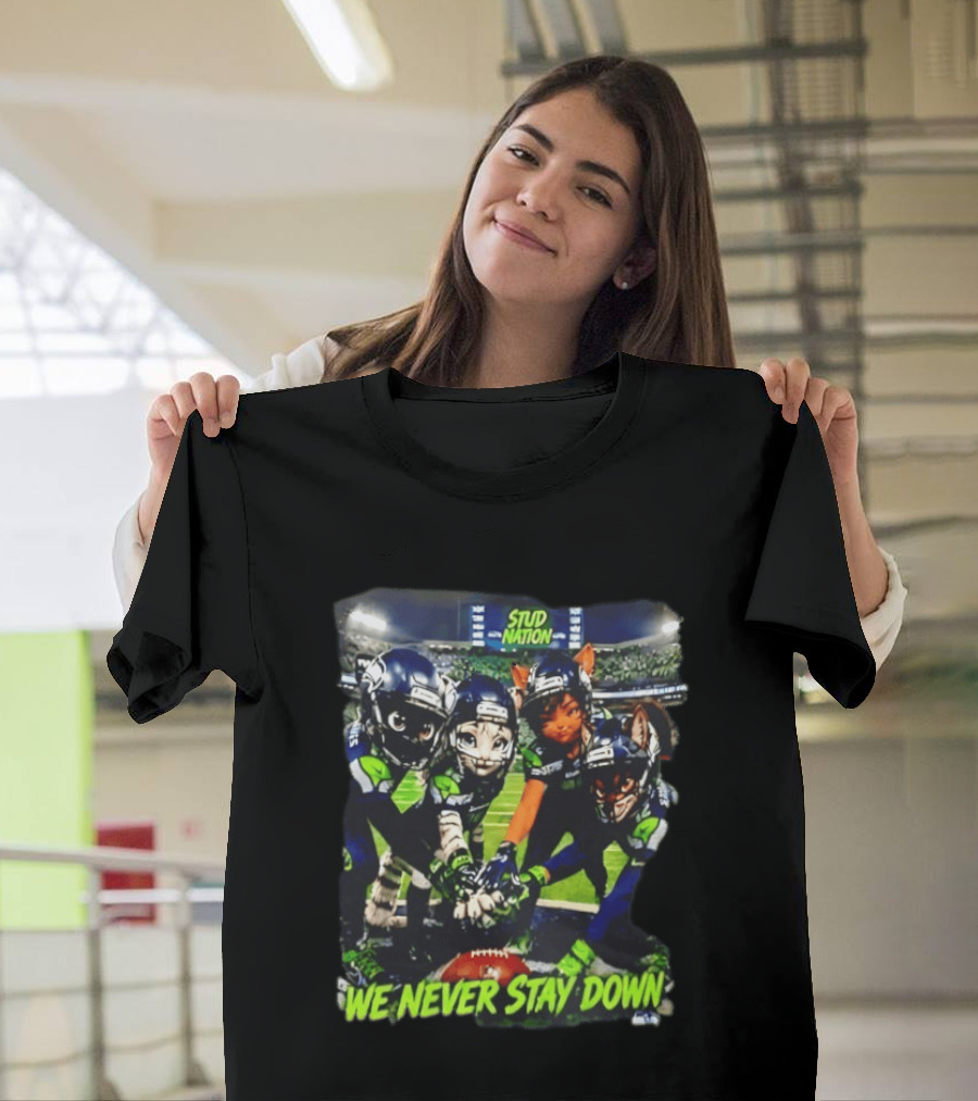 Stud Nation We Never Stay Down Seattle Seahawks Team Stadium Characters T-Shirt