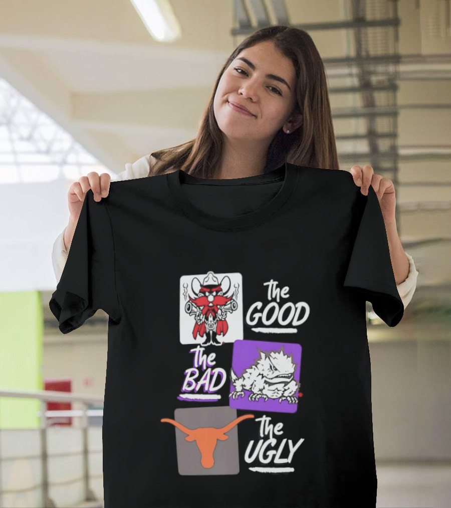 Texas Tech Red Raiders The Good The Bad The Ugly Longhorns Horned Frogs T-Shirt
