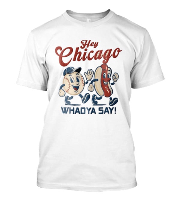 Hey Chicago Whadya Say Baseball And Hotdog Characters Walking T-Shirt