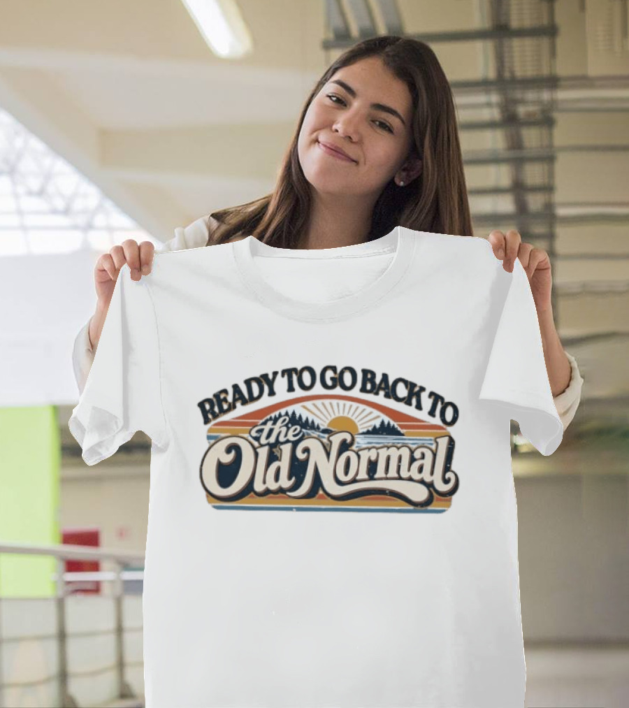 Ready To Go Back To The Old Normal Retro Sunset Hills T-Shirt