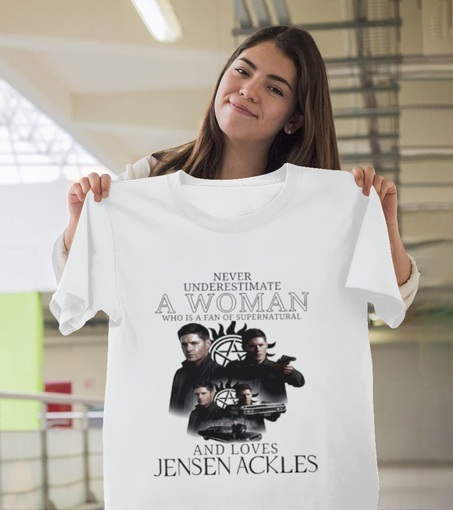 Never Underestimate A Woman Who Is A Fan Of Supernatural And Loves Jensen Ackles T-Shirt