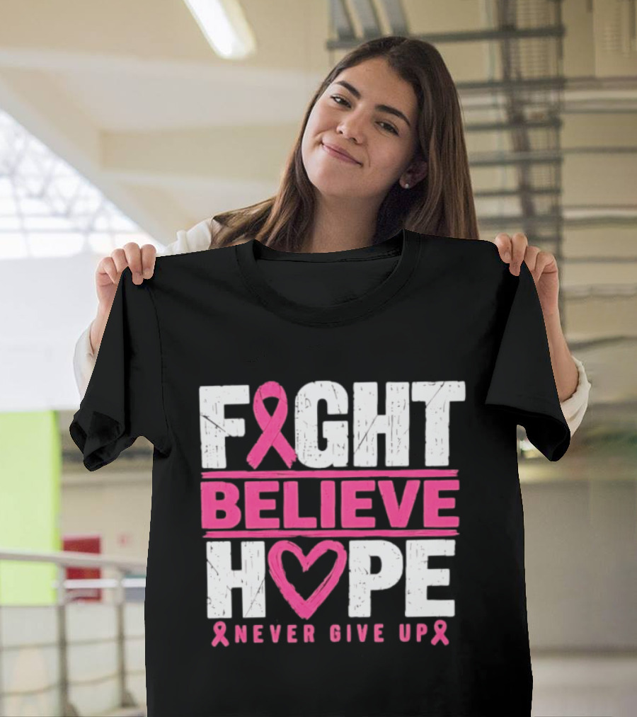 Fight Believe Hope Never Give Up Breast Cancer Awareness Ribbon T-Shirt