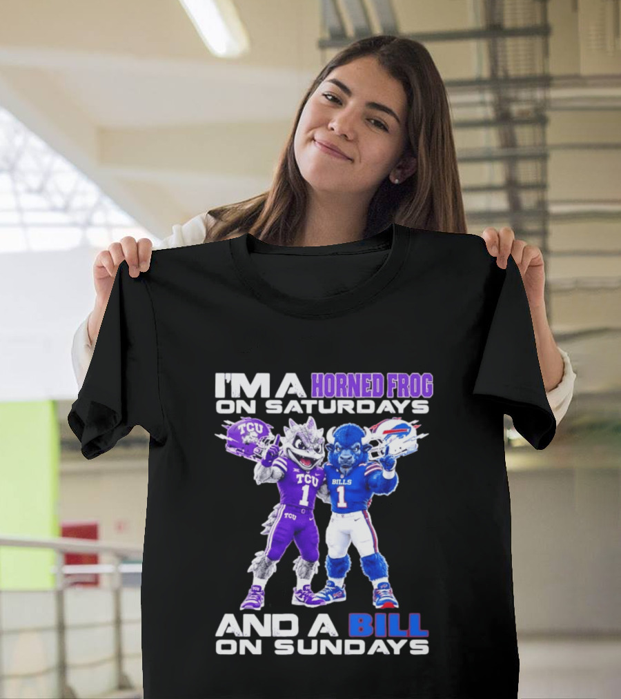 I'm A Horned Frog On Saturdays And A Bill On Sundays TCU Buffalo Bills T-Shirt