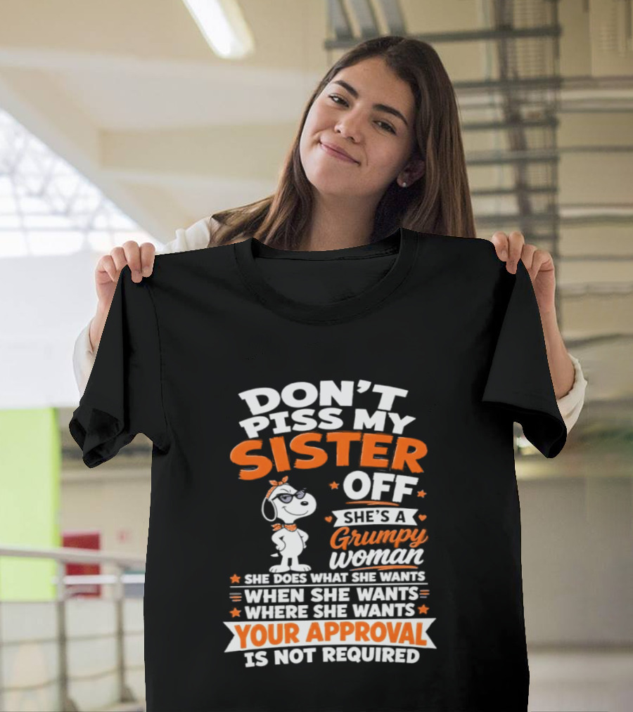 Don't Piss My Sister Off She's A Grumpy Woman Your Approval Is Not Required Peanuts Snoopy T-Shirt