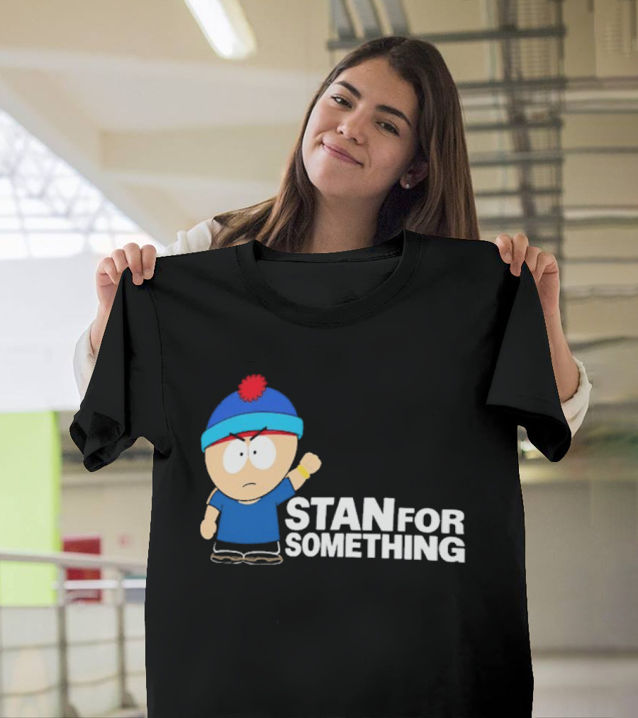 South Park Stan Marsh Stan For Something Fist Up T-Shirt