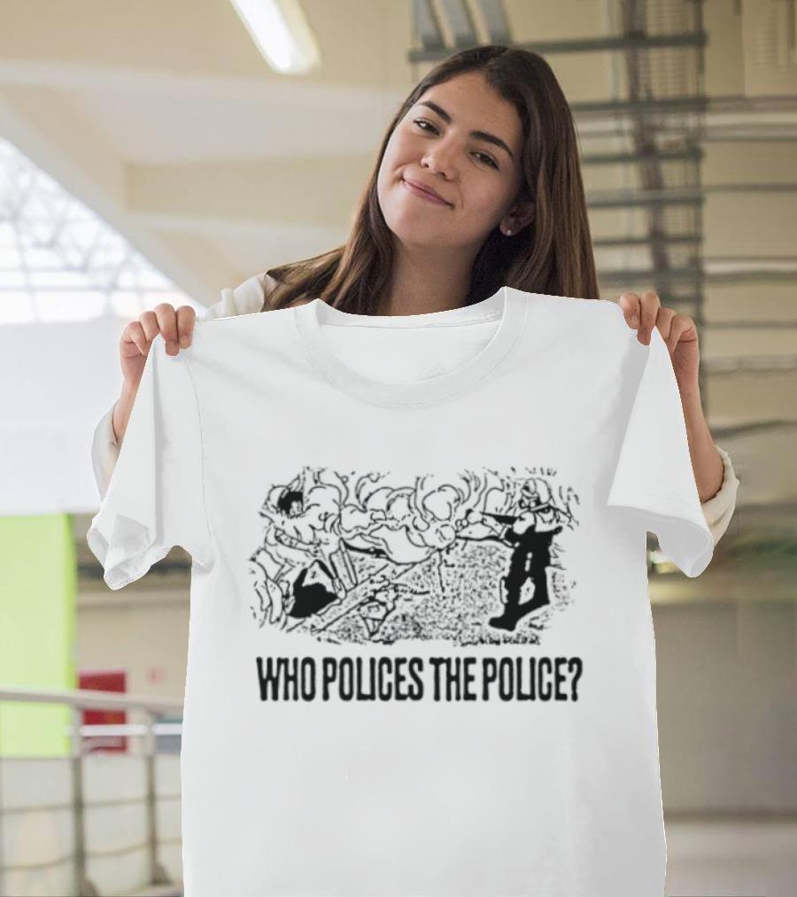 Who Polices The Police Social Justice Protest Raised Fists T-Shirt