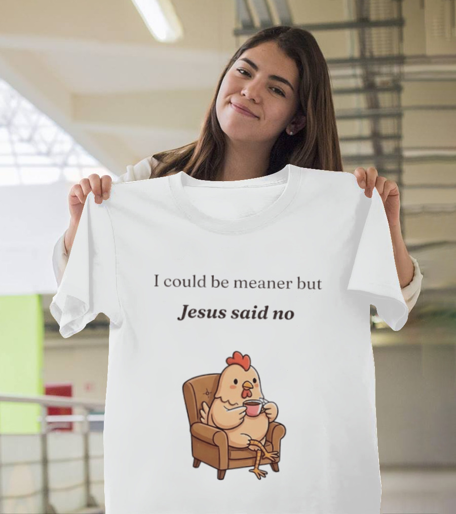 I Could Be Meaner But Jesus Said No Chicken Sitting Chair Coffee T-Shirt