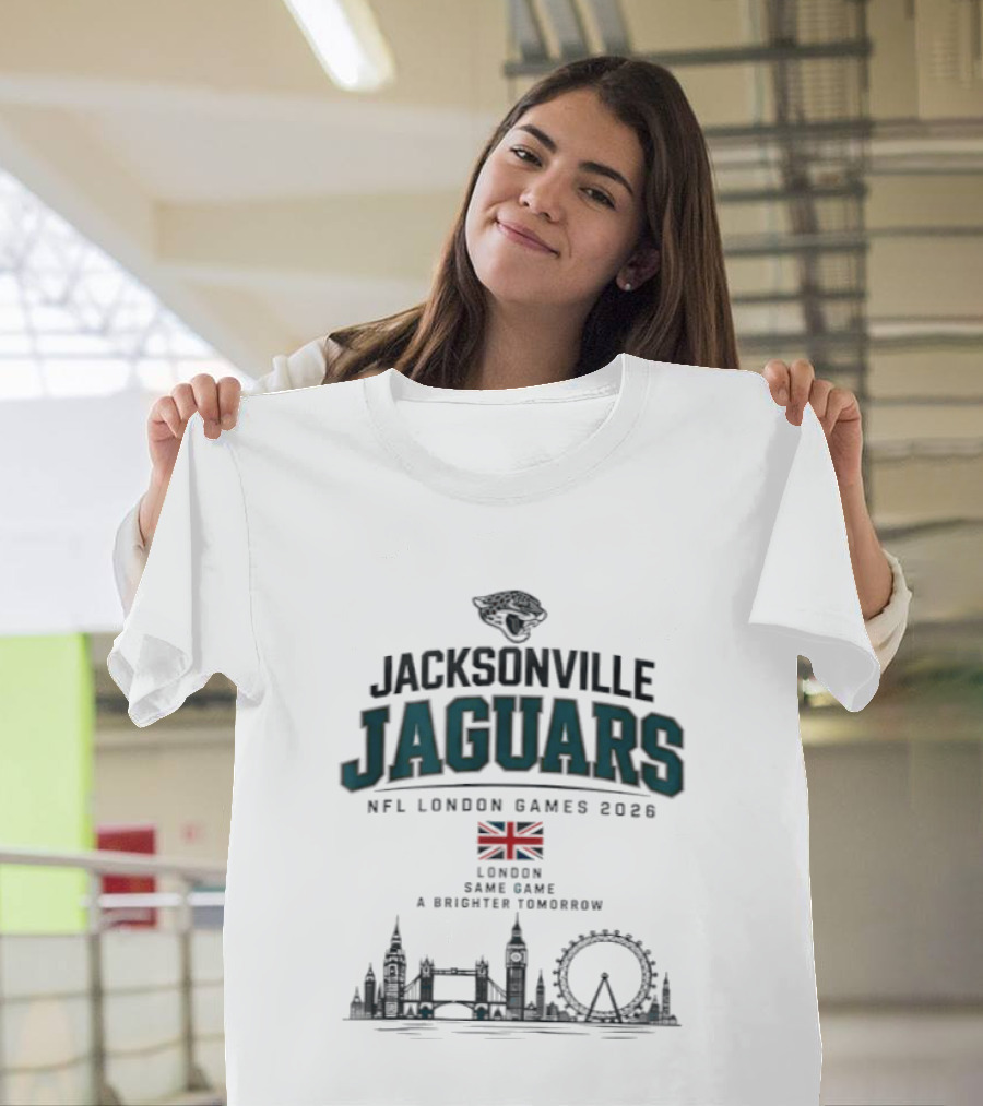 Jacksonville Jaguars NFL London Games 2026 London Same Game A Brighter Tomorrow T-Shirt