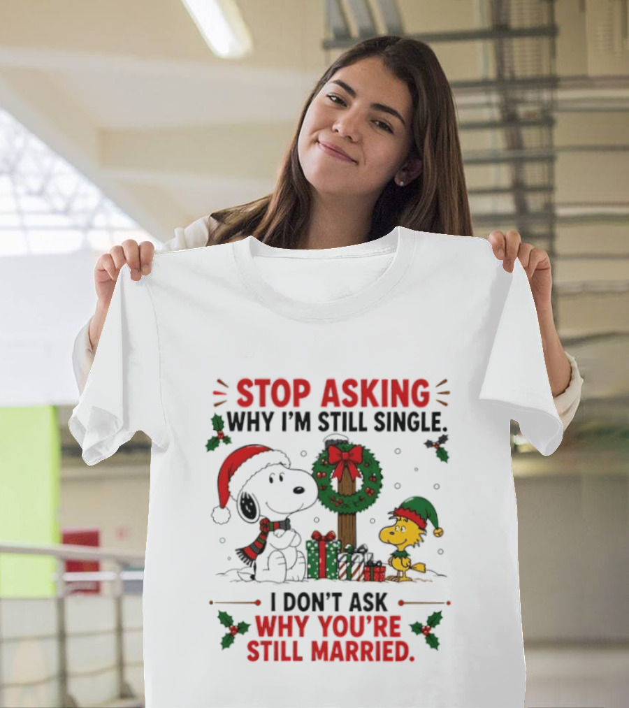 Stop Asking Why I'm Still Single Snoopy Christmas Wreath I Don't Ask Why You're Still Married T-Shirt