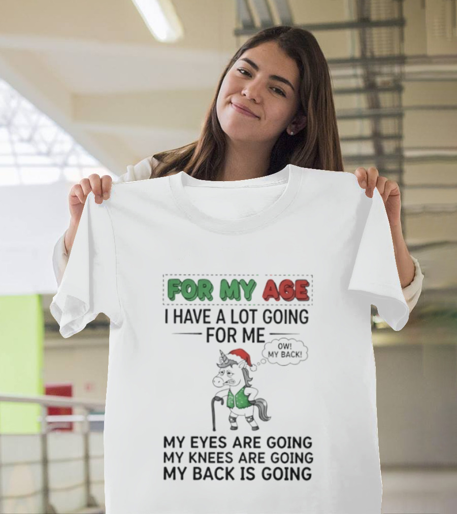 For My Age I Have A Lot Going For Me My Eyes My Knees My Back Pajama Unicorn T-Shirt