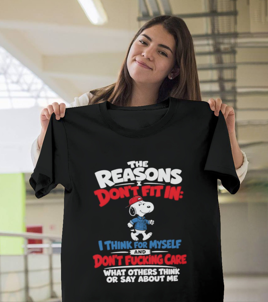 Reasons I Don't Fit In I Think For Myself And Don't Care What Others Think Snoopy T-Shirt