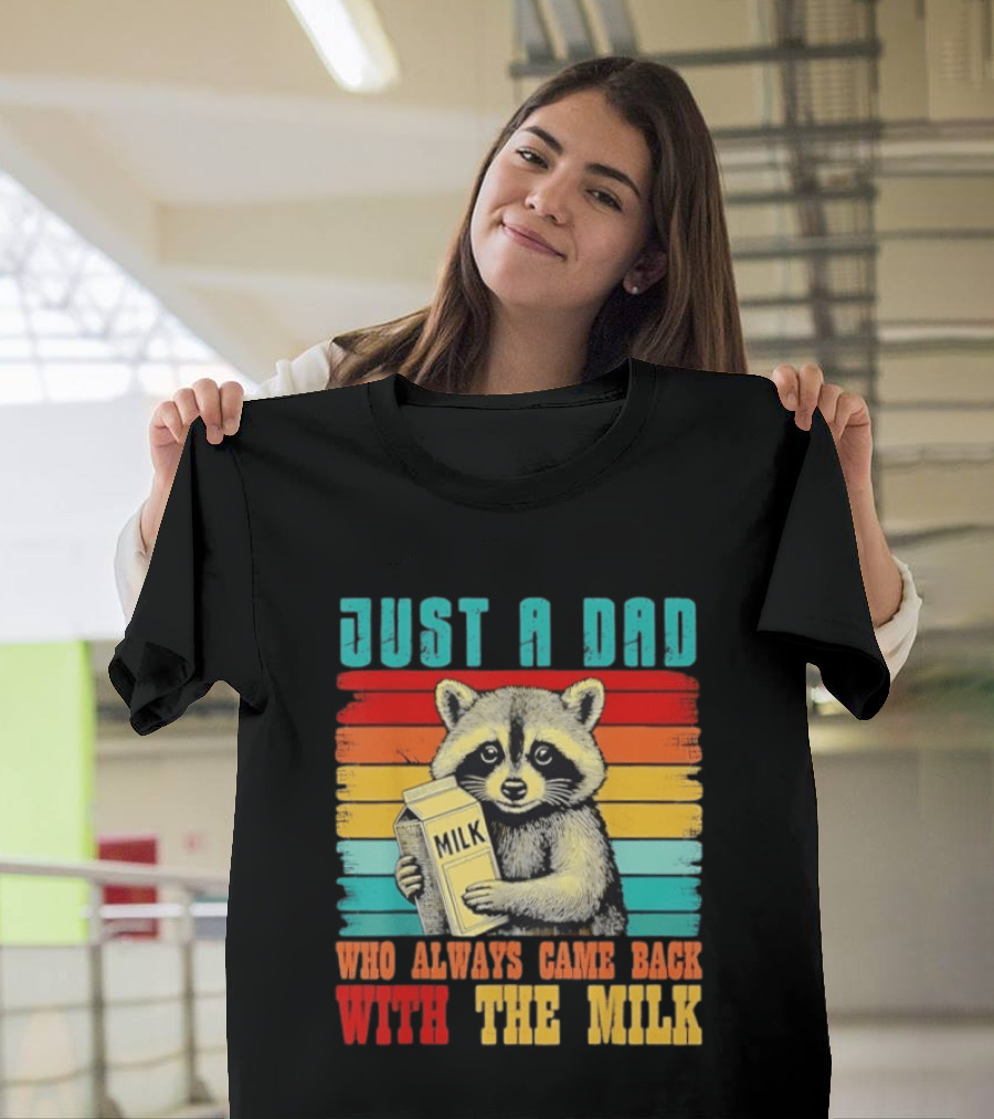 Just A Dad Who Always Came Back With The Milk Raccoon T-Shirt