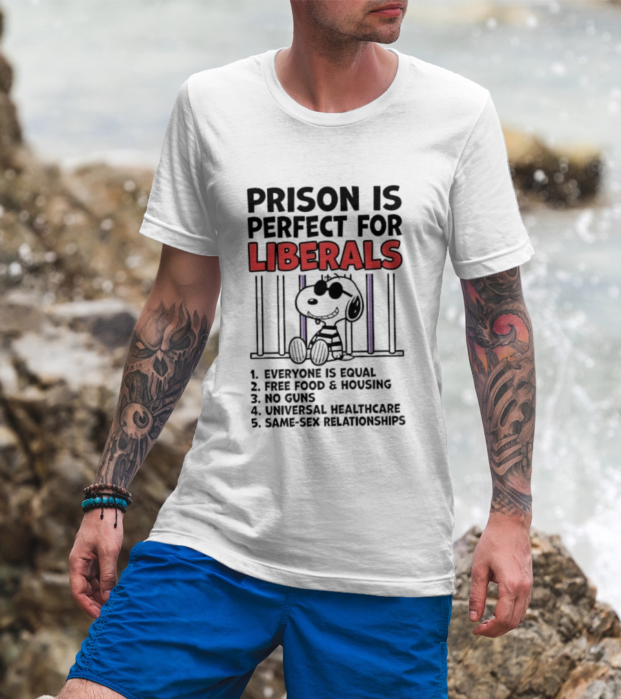 Prison Is Perfect For Liberals Snoopy Political Satire T-Shirt