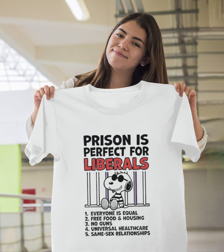 Prison Is Perfect For Liberals Snoopy Political Satire T-Shirt