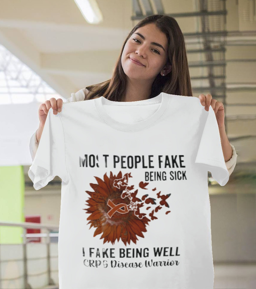 Most People Fake Being Sick I Fake Being Well CRPS Disease Warrior Butterfly Sunflower T-Shirt
