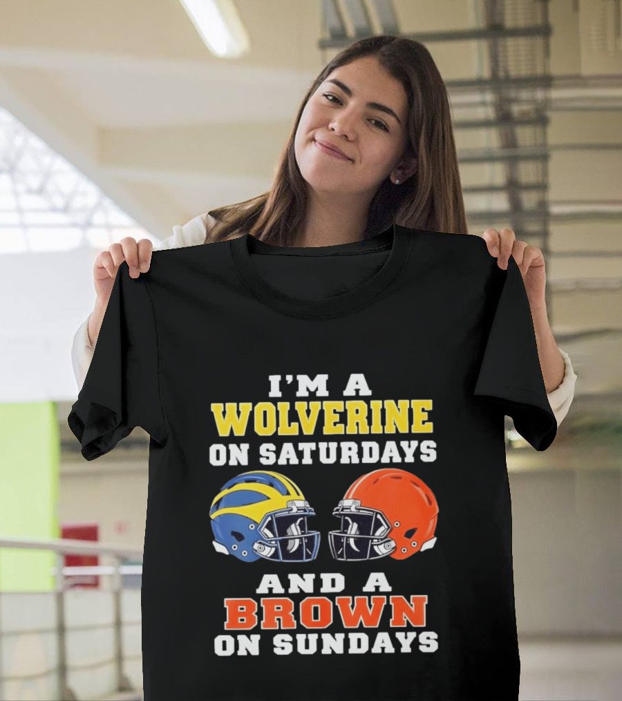 I'm A Wolverine On Saturdays And A Brown On Sundays Football Helmets Michigan Cleveland T-Shirt