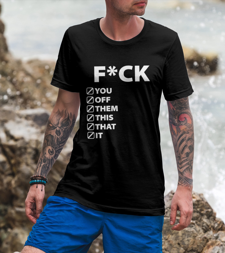 Fck You Off Them This That It Checklist T-Shirt