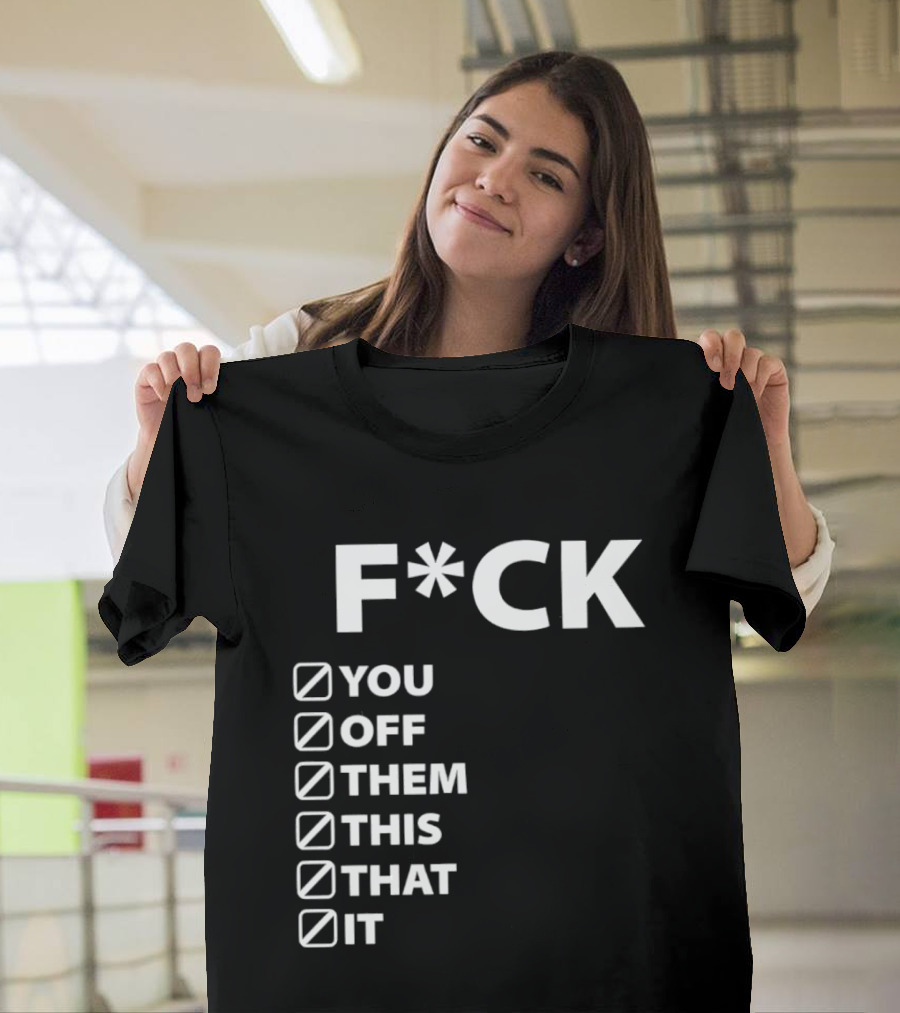 Fck You Off Them This That It Checklist T-Shirt