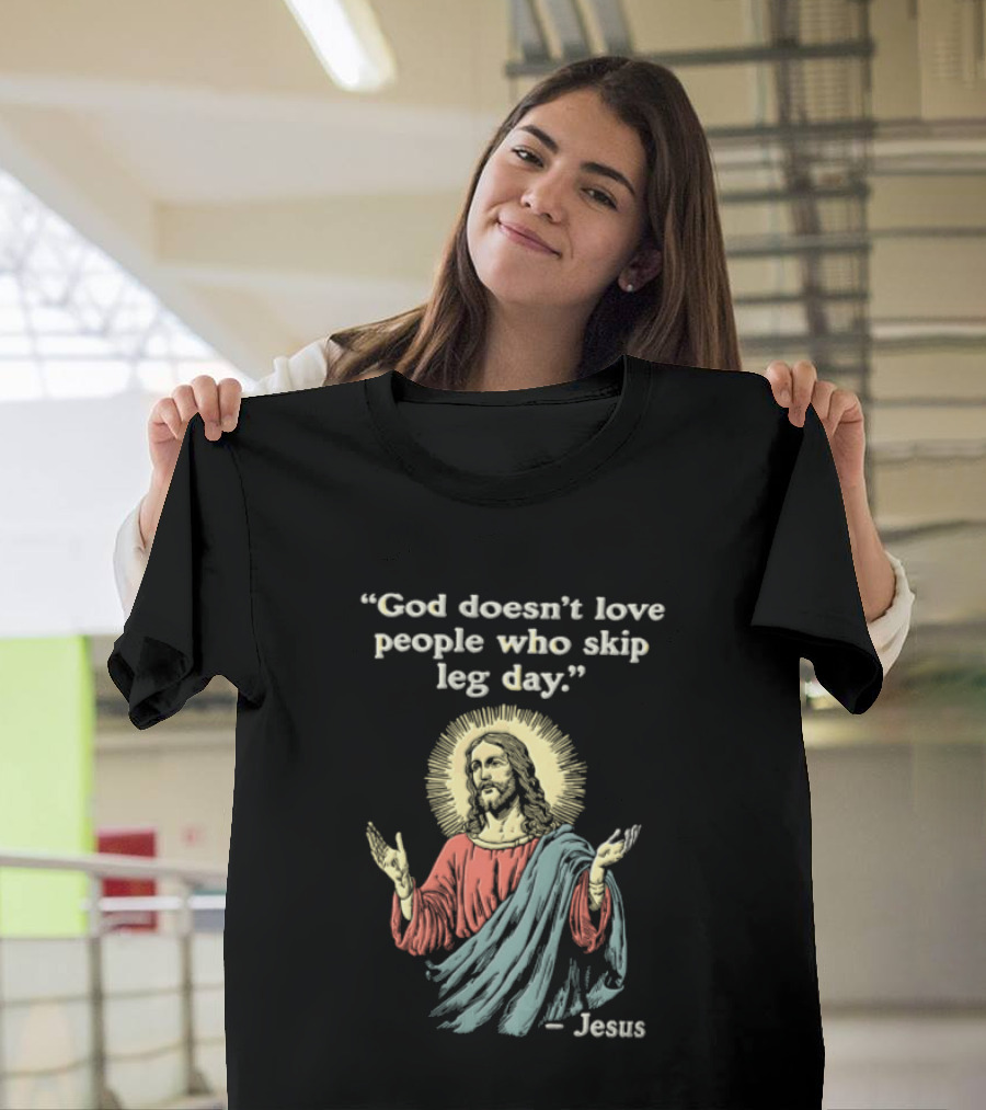God Doesn't Love People Who Skip Leg Day Jesus Quote With Iconic Religious T-Shirt