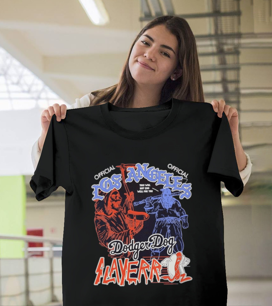 Los Angeles Official Dodger Dog Slayer This Will Not End Well For You T-Shirt