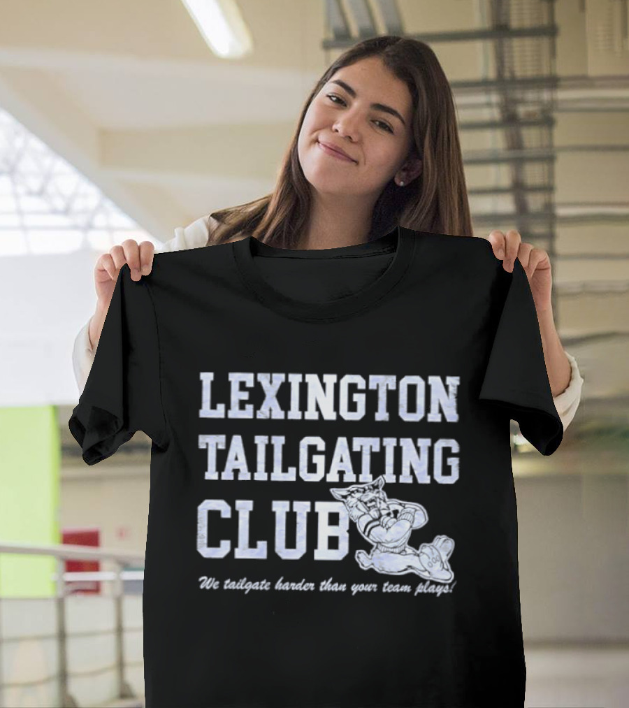 Lexington Tailgating Club Kentucky Wildcats We Tailgate Harder Than Your Team Plays T-Shirt