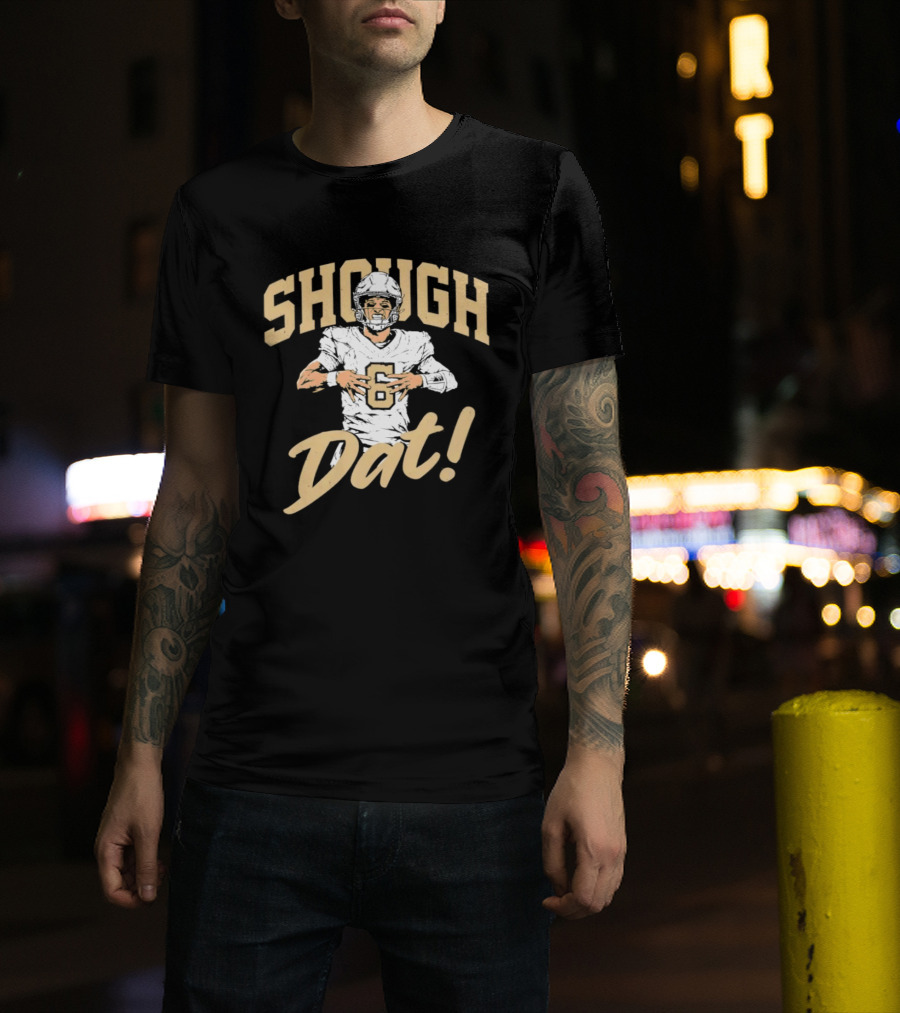 Shough Dat New Orleans Saints Football Tyler Shough T-Shirt