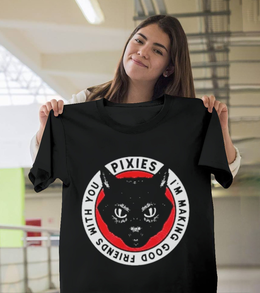 Pixies I'm Making Good Friends With You Cat T-Shirt