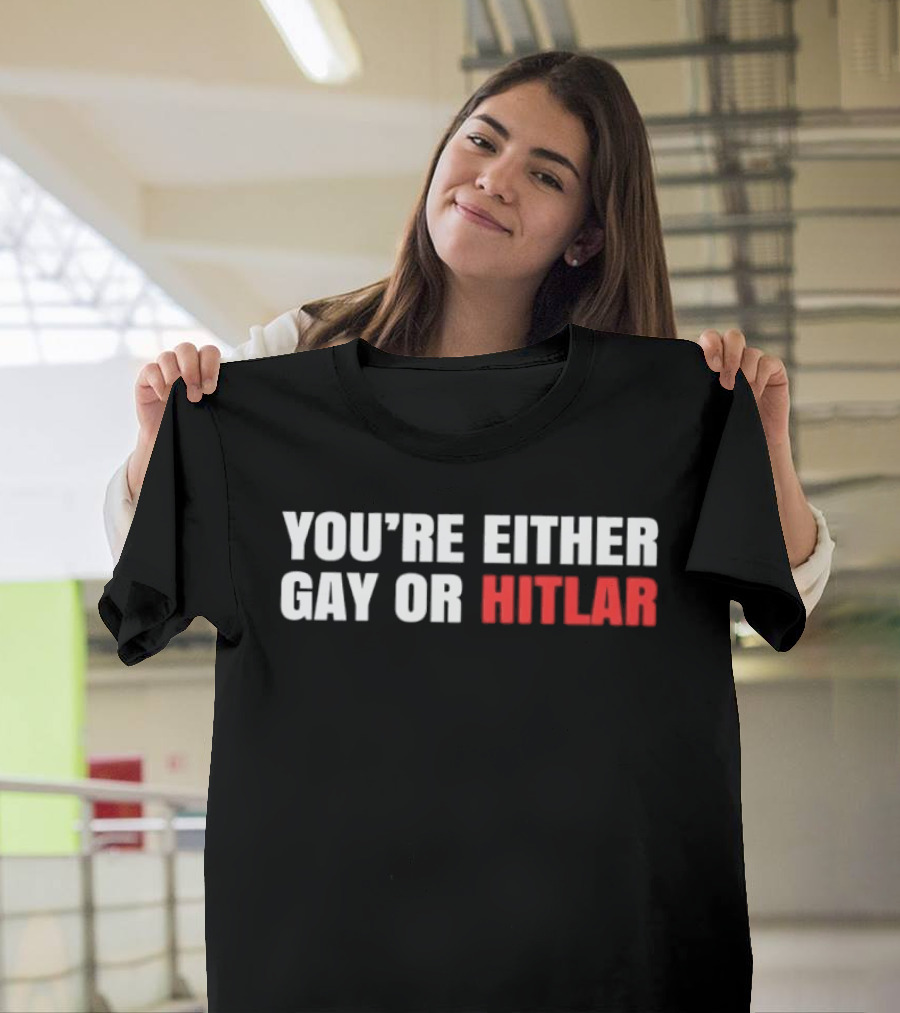 You're Either Gay Or Hitler Text Contrast T-Shirt